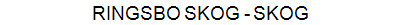 RINGSBO SKOG - SKOG
